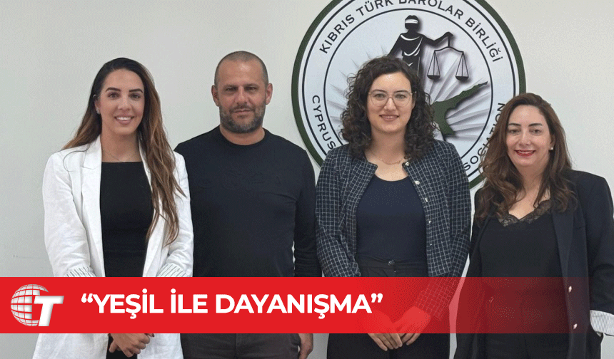 Yeşil Barış Hareketi ile Kıbrıs Türk Barolar Birliği’nden iş birliği