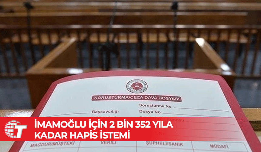 İBB iddianamesi tamamlandı: İmamoğlu için 2 bin 352 yıla kadar hapis istemi