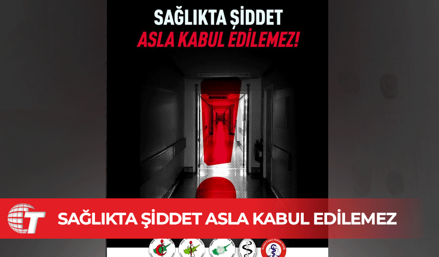 Hekimlere Yönelik Saldırıya Ortak Tepki: "Sağlıkta Şiddet Asla Kabul Edilemez"