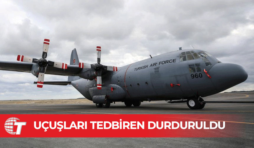MSB: Envanterdeki C-130 uçaklarının uçuşları tedbiren durduruldu