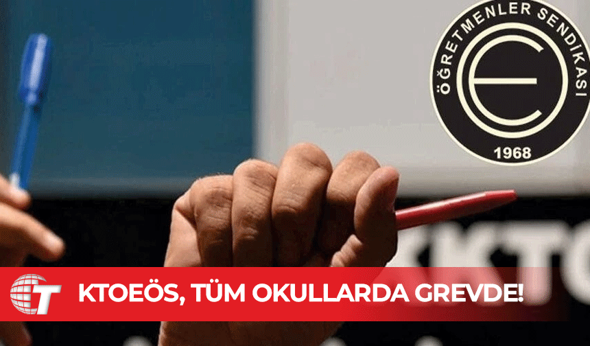 KTOEÖS, bugün tüm okullarda grevde!