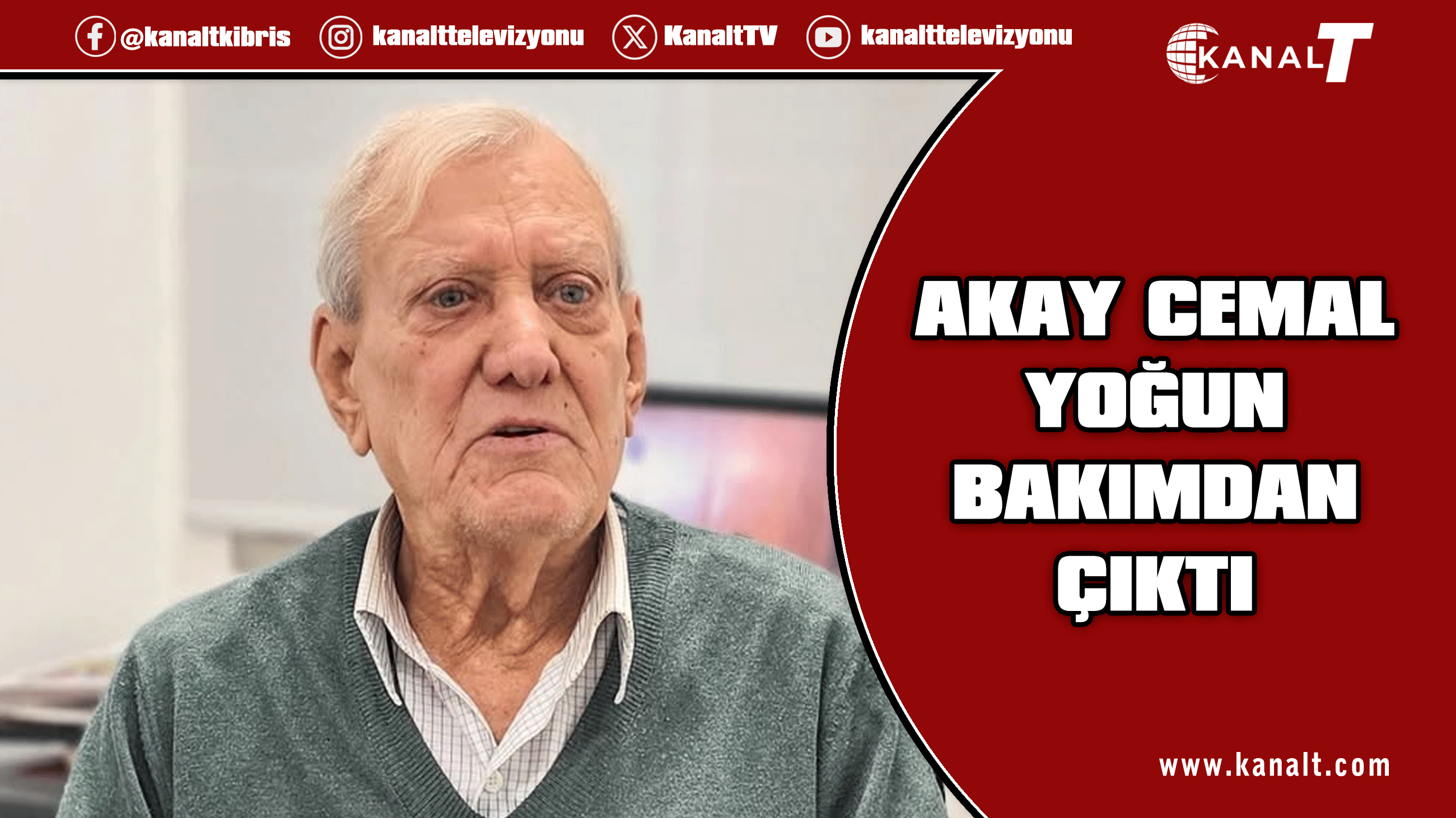 Akay Cemal yoğun bakımdan çıktı