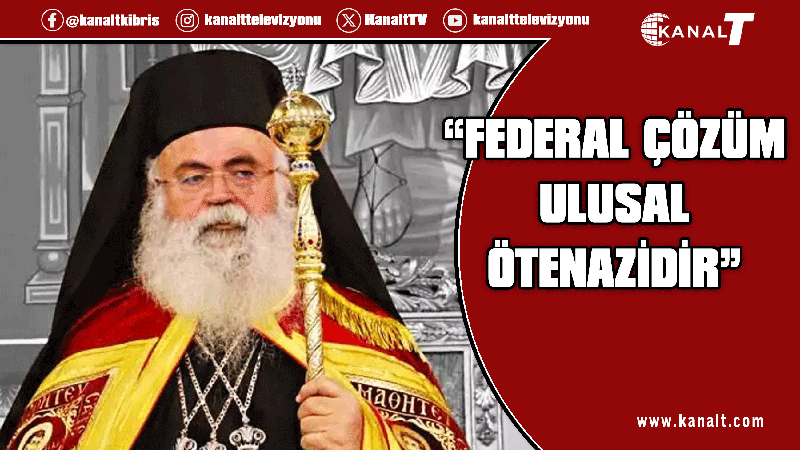 Rum Başpiskoposu Yeorgios: Kıbrıs’ta federal çözüm "ulusal ötenazidir", kabul edemeyiz!