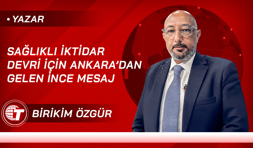Sağlıklı İktidar Devri İçin Ankara’dan Gelen İnce Mesaj