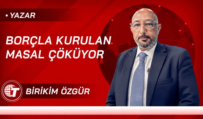 Borçla Kurulan Masal Çöküyor