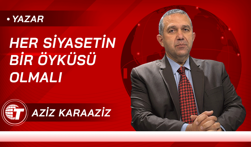 Her Siyasetin Bir Öyküsü Olmalı