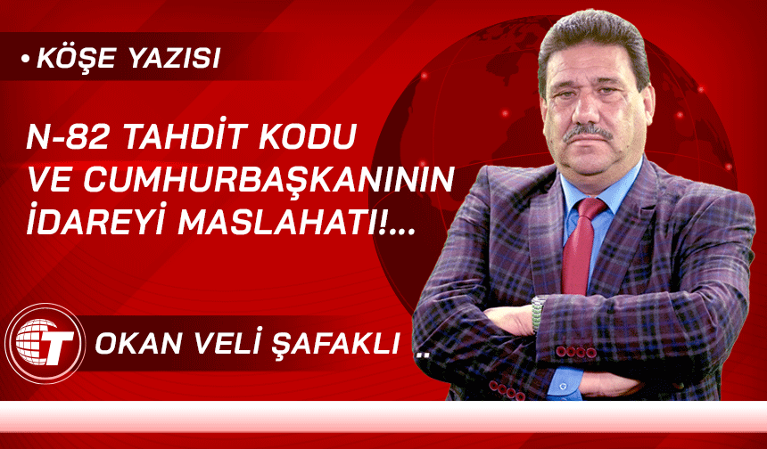 N-82 TAHDİT KODU VE CUMHURBAŞKANININ İDAREYİ MASLAHATI!...