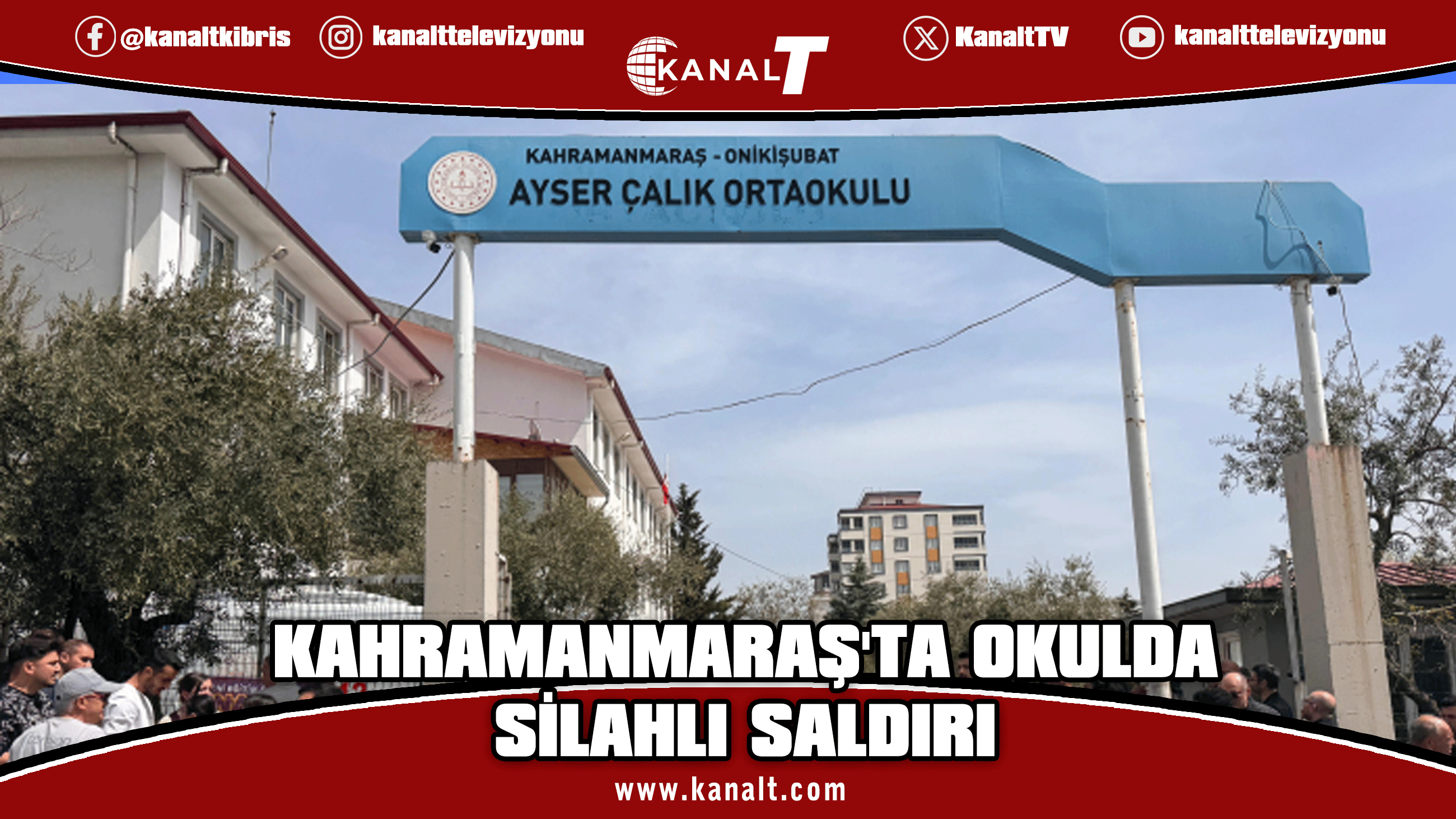Kahramanmaraş'ta okulda silahlı saldırı