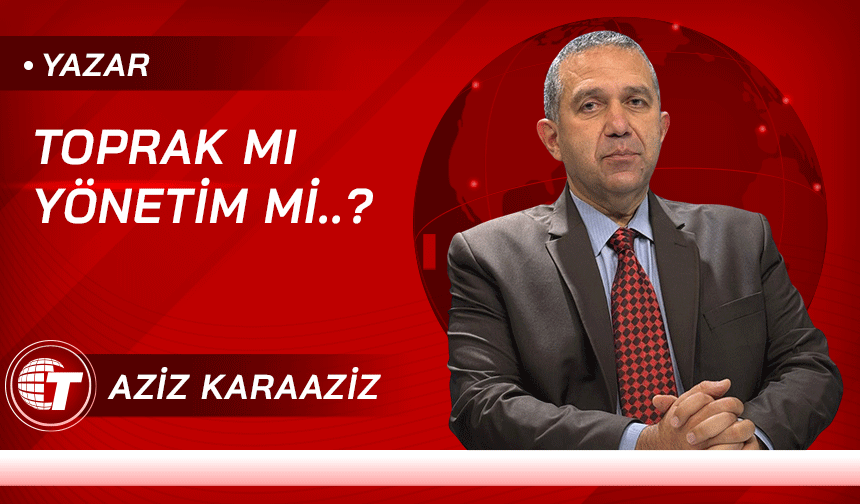Toprak mı Yönetim mi..?