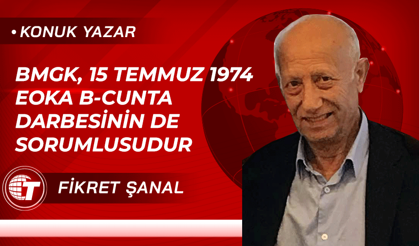 BMGK, 15 TEMMUZ 1974 EOKA B-CUNTA DARBESİNİN DE SORUMLUSUDUR