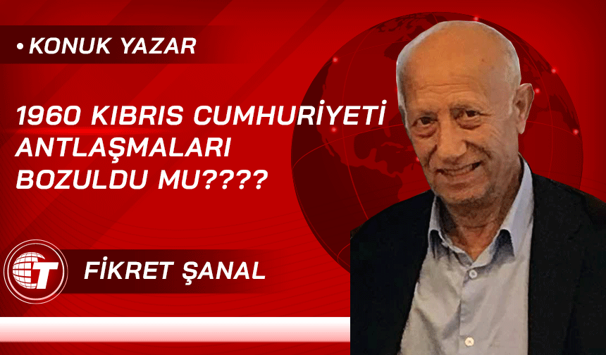 1960 KIBRIS CUMHURİYETİ ANTLAŞMALARI BOZULDU MU????