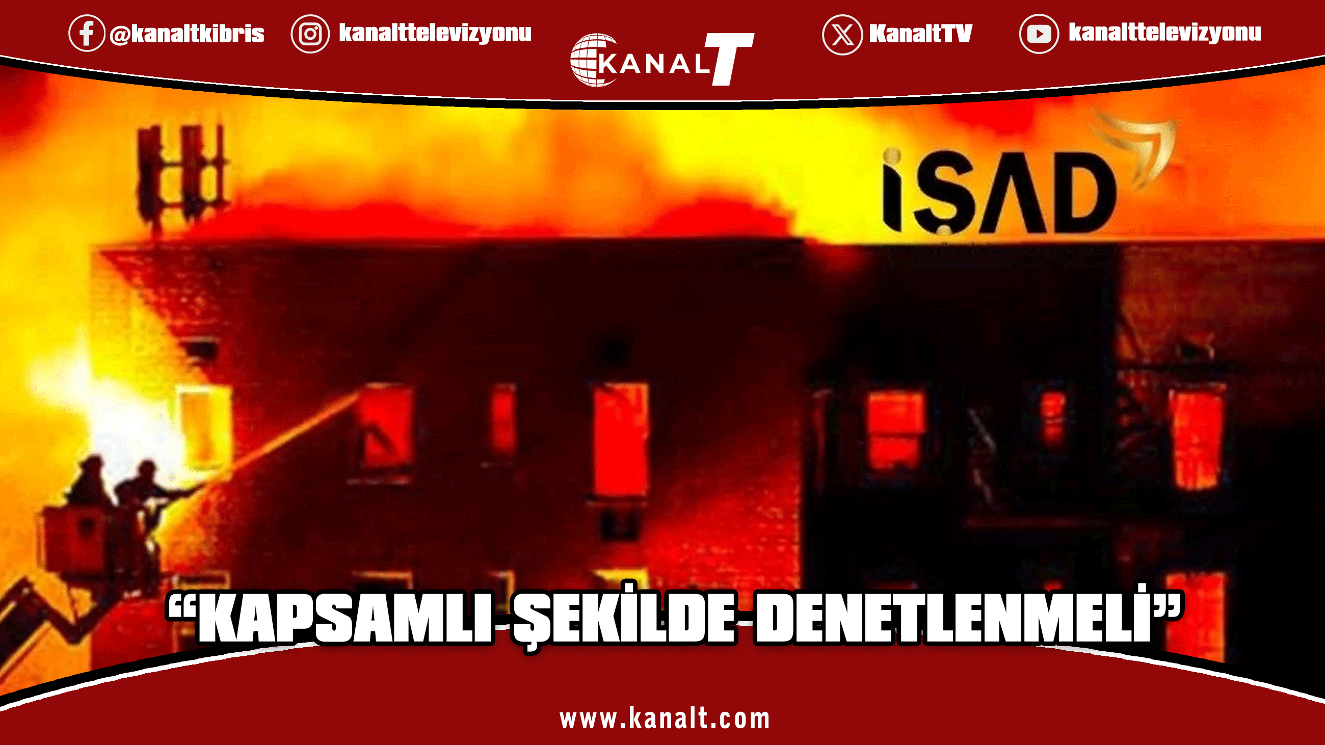 İŞAD: Yangın güvenliği bir tercih değil, yaşam hakkının vazgeçilmez gereğidir
