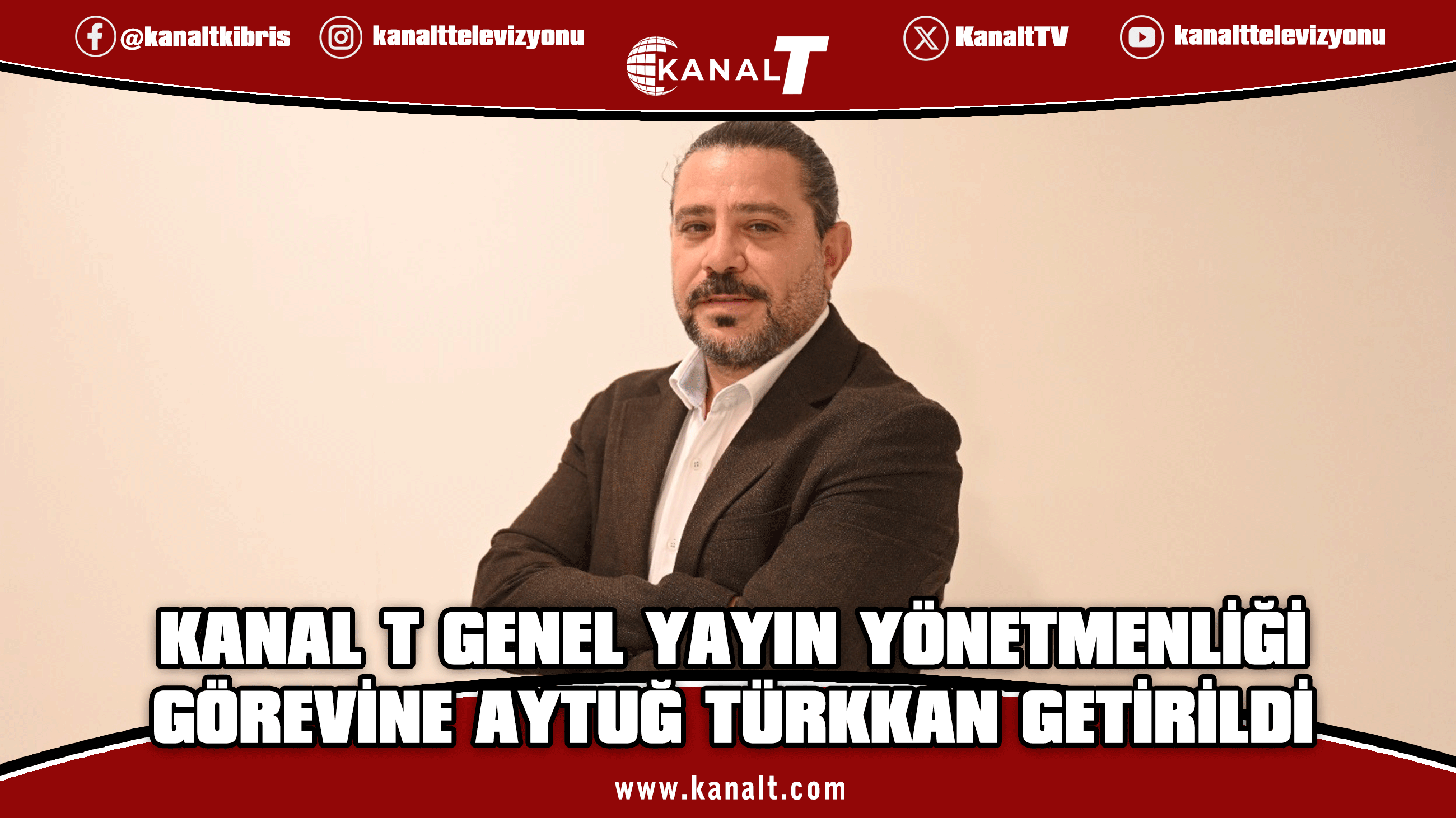 Aytuğ Türkkan Kanal T Genel Yayın Yönetmenliği görevine getirildi
