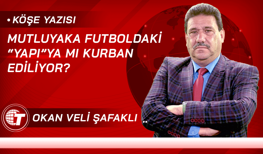 MUTLUYAKA FUTBOLDAKİ “YAPI”YA MI KURBAN EDİLİYOR?