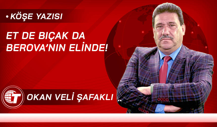 ET DE BIÇAK DA BEROVA’NIN ELİNDE!